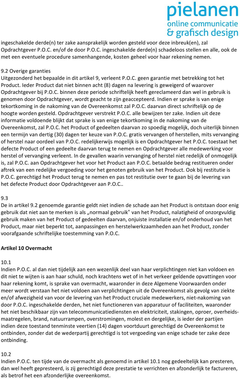 2 Overige garanties Uitgezonderd het bepaalde in dit artikel 9, verleent P.O.C. geen garantie met betrekking tot het Product.