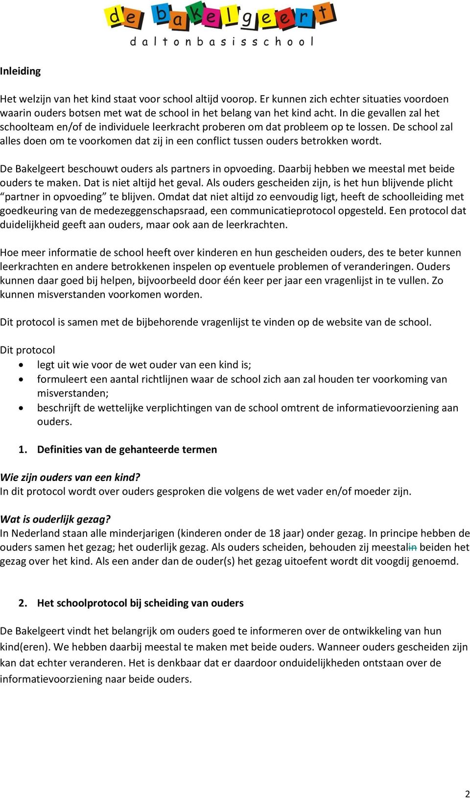 De school zal alles doen om te voorkomen dat zij in een conflict tussen ouders betrokken wordt. De Bakelgeert beschouwt ouders als partners in opvoeding.