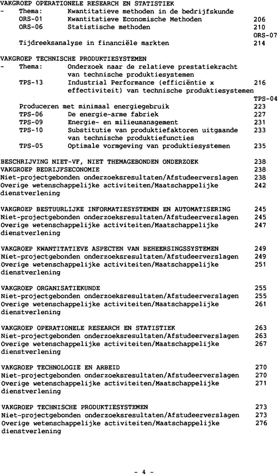 effectiviteit) van technische produktiesystemen TPS-04 Produceren met minimaal energiegebruik 223 TPS-06 De energie-arme fabriek 227 TPS-09 Energie- en milieumanagement 231 TPS-10 Substitutie van