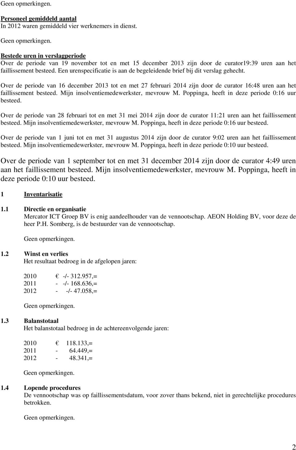 Een urenspecificatie is aan de begeleidende brief bij dit verslag gehecht.