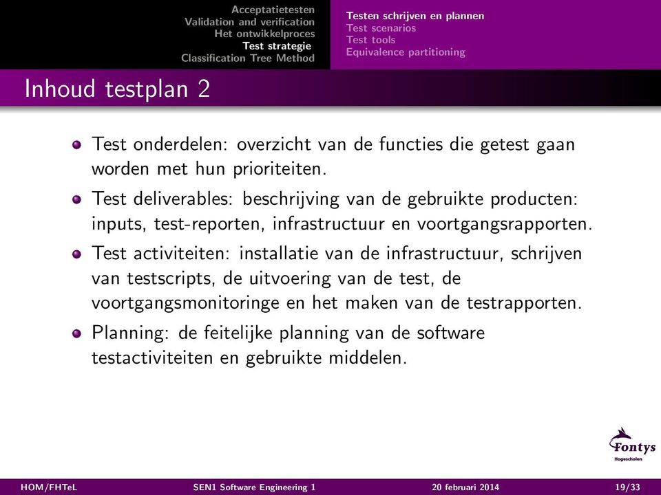 Test deliverables: beschrijving van de gebruikte producten: inputs, test-reporten, infrastructuur en voortgangsrapporten.