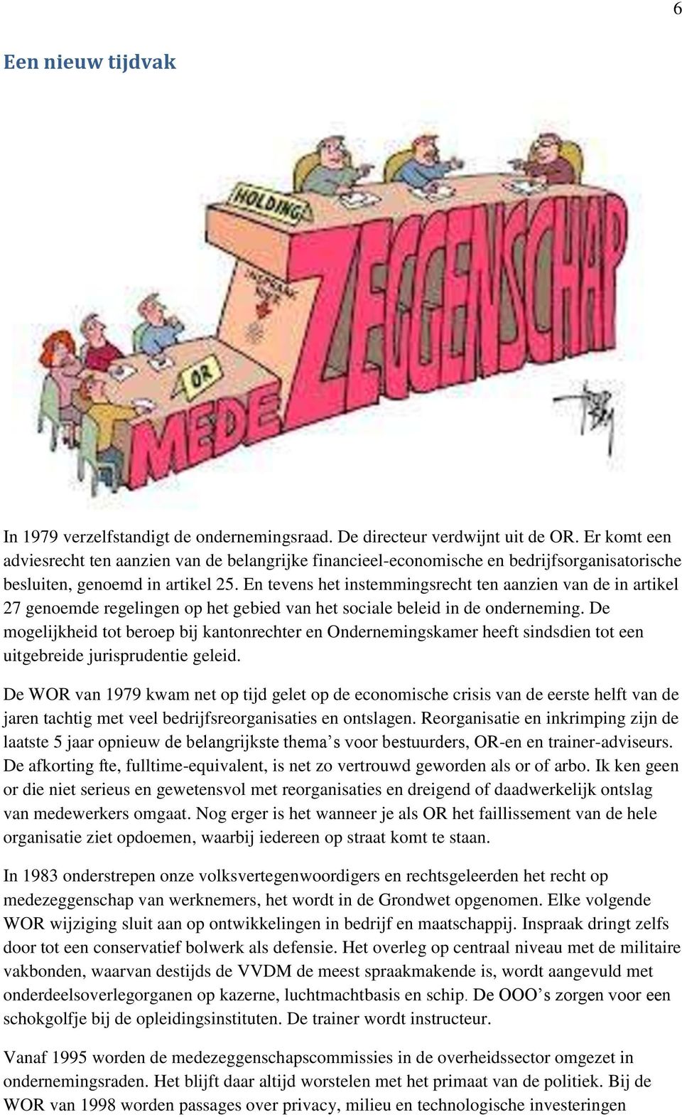 En tevens het instemmingsrecht ten aanzien van de in artikel 27 genoemde regelingen op het gebied van het sociale beleid in de onderneming.