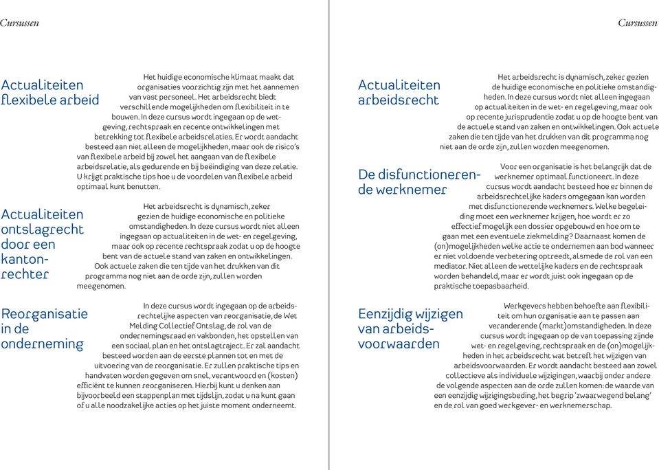 In deze cursus wordt ingegaan op de wetgeving, rechtspraak en recente ontwikkelingen met betrekking tot flexibele arbeidsrelaties.