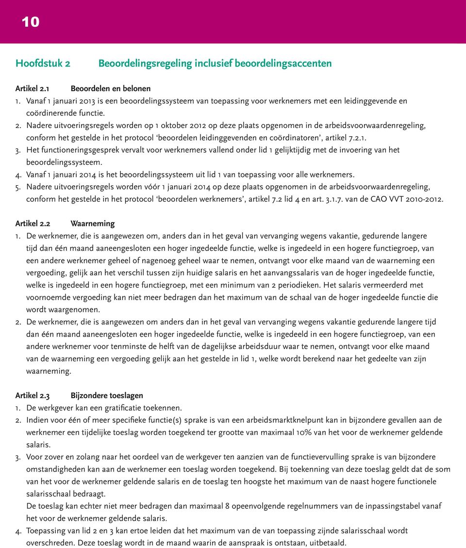 13 is een beoordelingssysteem van toepassing voor werknemers met een leidinggevende en coördinerende functie. 2.