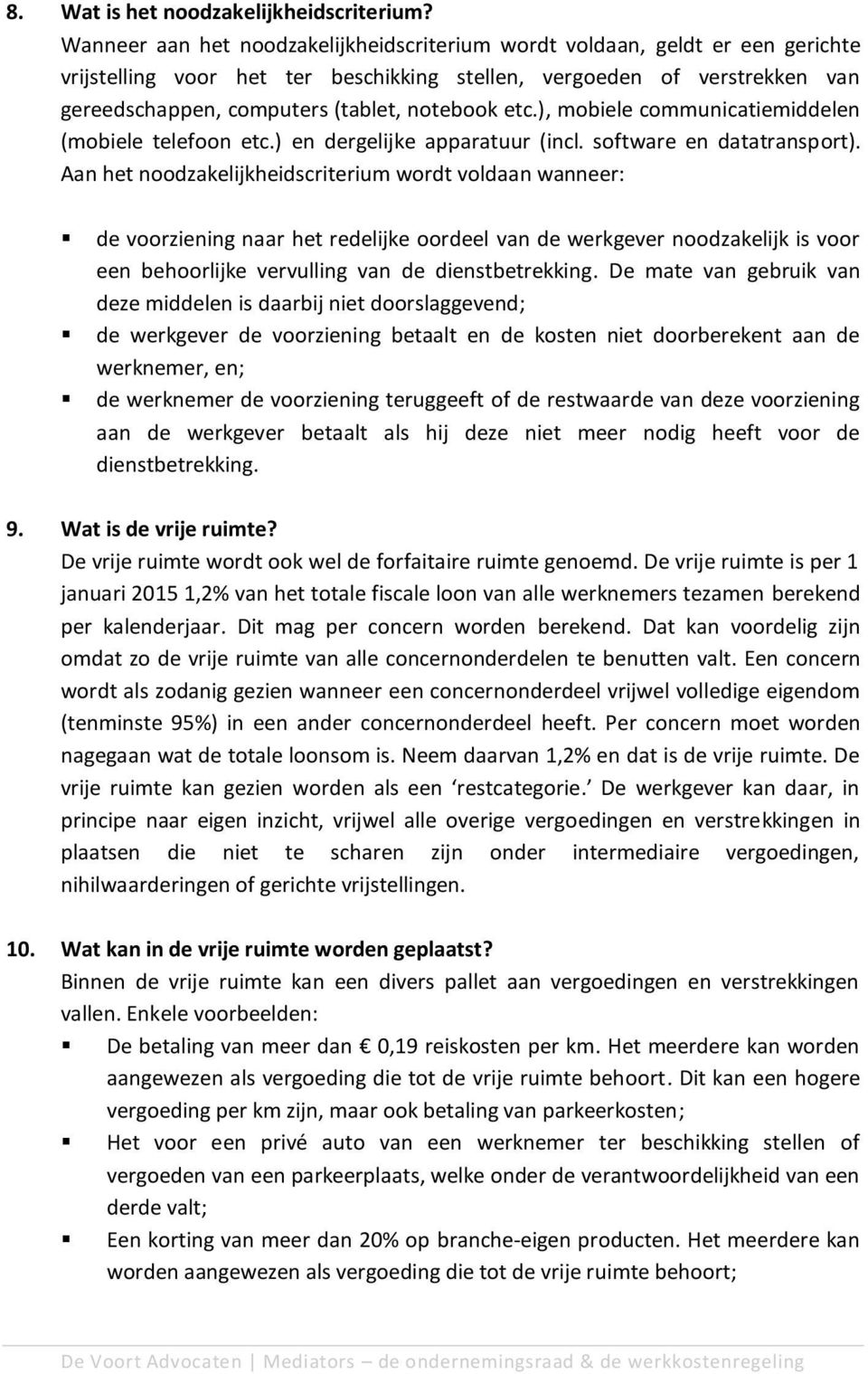 etc.), mobiele communicatiemiddelen (mobiele telefoon etc.) en dergelijke apparatuur (incl. software en datatransport).