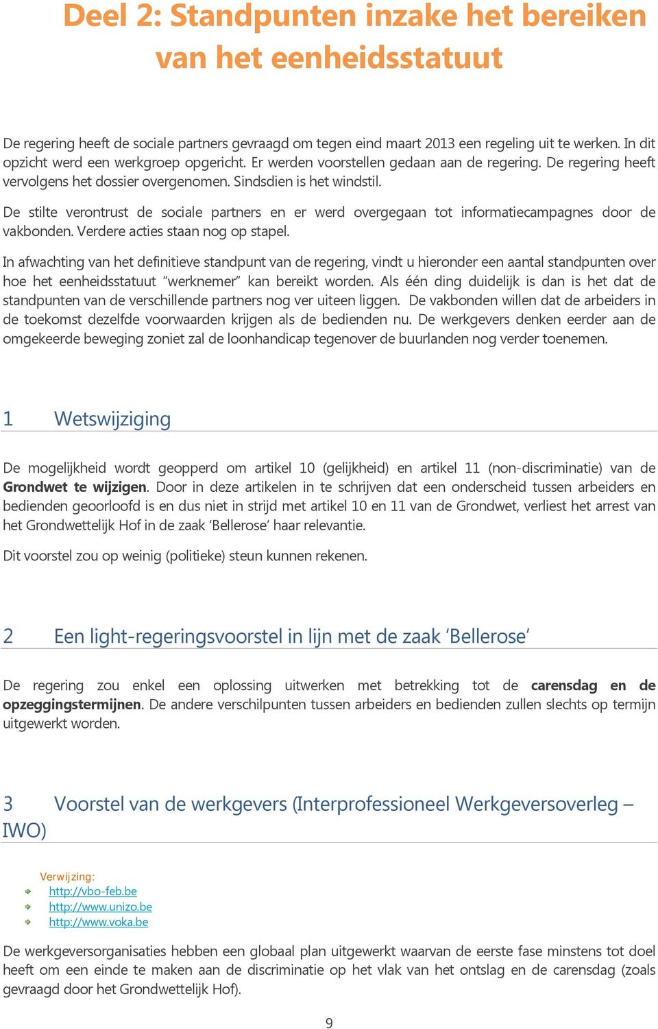 De stilte verontrust de sociale partners en er werd overgegaan tot informatiecampagnes door de vakbonden. Verdere acties staan nog op stapel.