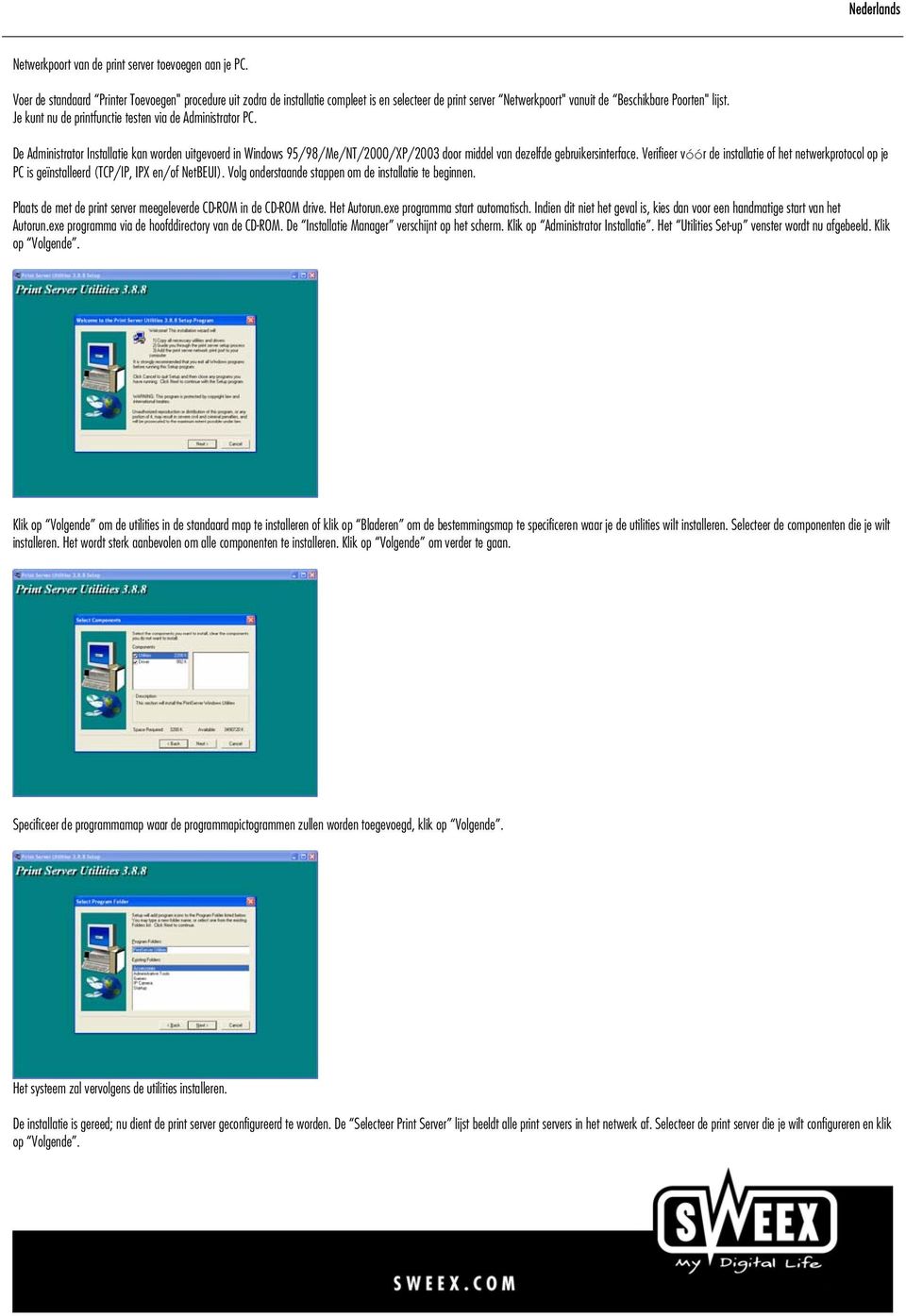 Je kunt nu de printfunctie testen via de Administrator PC. De Administrator Installatie kan worden uitgevoerd in Windows 95/98/Me/NT/2000/XP/2003 door middel van dezelfde gebruikersinterface.