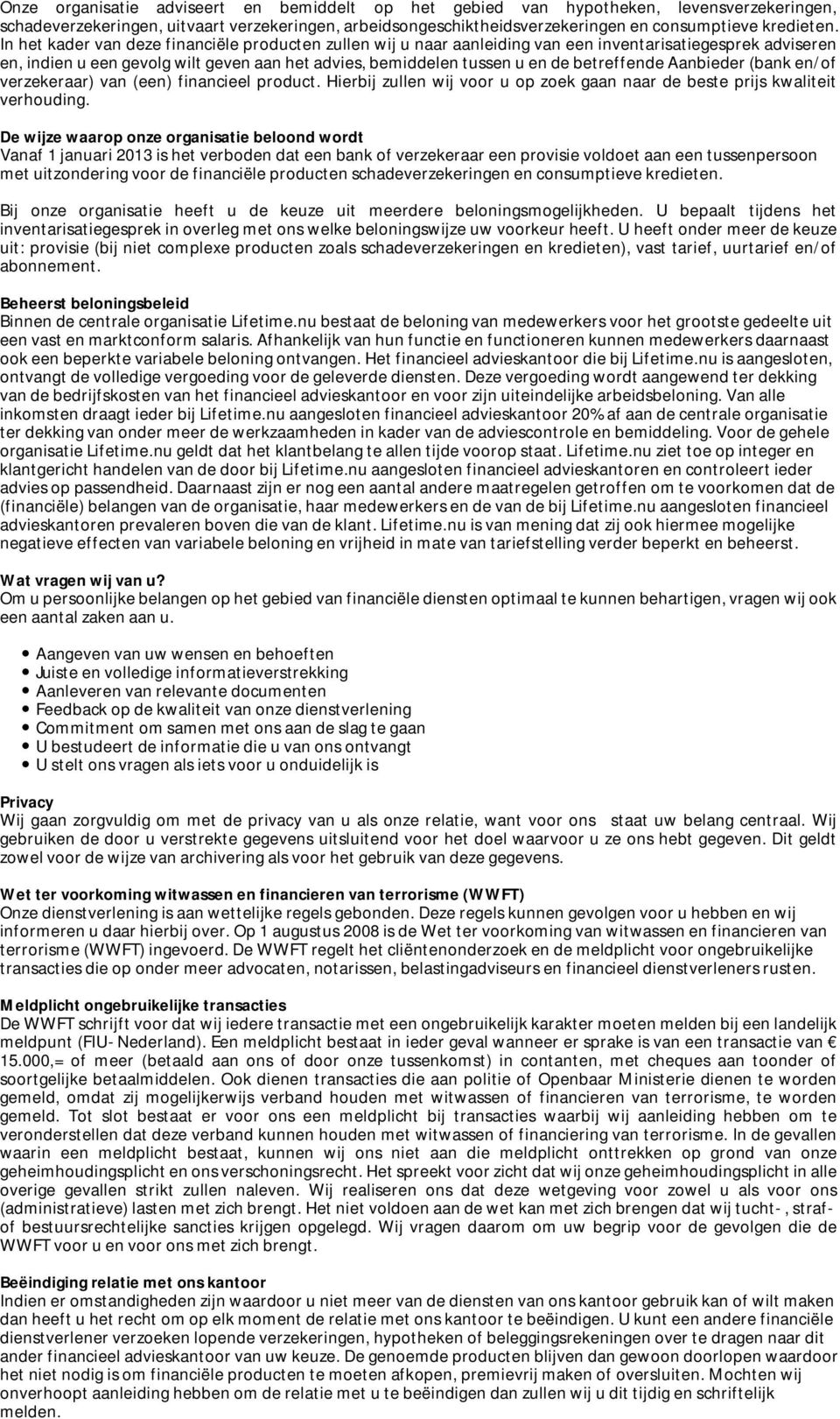 betreffende Aanbieder (bank en/of verzekeraar) van (een) financieel product. Hierbij zullen wij voor u op zoek gaan naar de beste prijs kwaliteit verhouding.