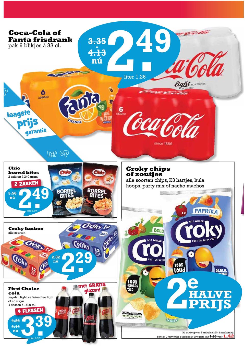 822. 29 First Choice cola regular, light, caffeine free light of no sugar 4 flessen à 1500 ml. 2 4.88 5.16 4 FLESSEN 3. 39 liter 0.