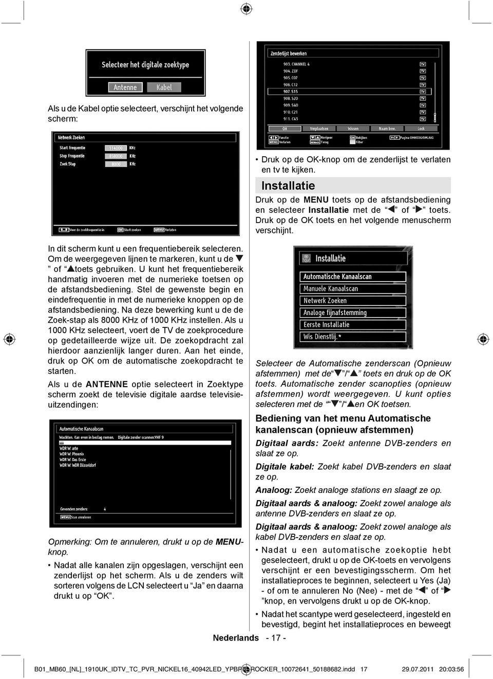 Na deze bewerking kunt u de de Zoek-stap als 8000 KHz of 1000 KHz instellen. Als u 1000 KHz selecteert, voert de TV de zoekprocedure op gedetailleerde wijze uit.