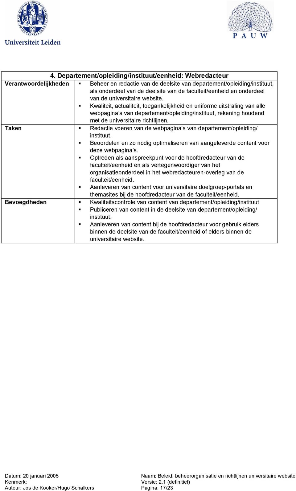 Kwaliteit, actualiteit, toegankelijkheid en uniforme uitstraling van alle webpagina s van departement/opleiding/instituut, rekening houdend met de universitaire richtlijnen.