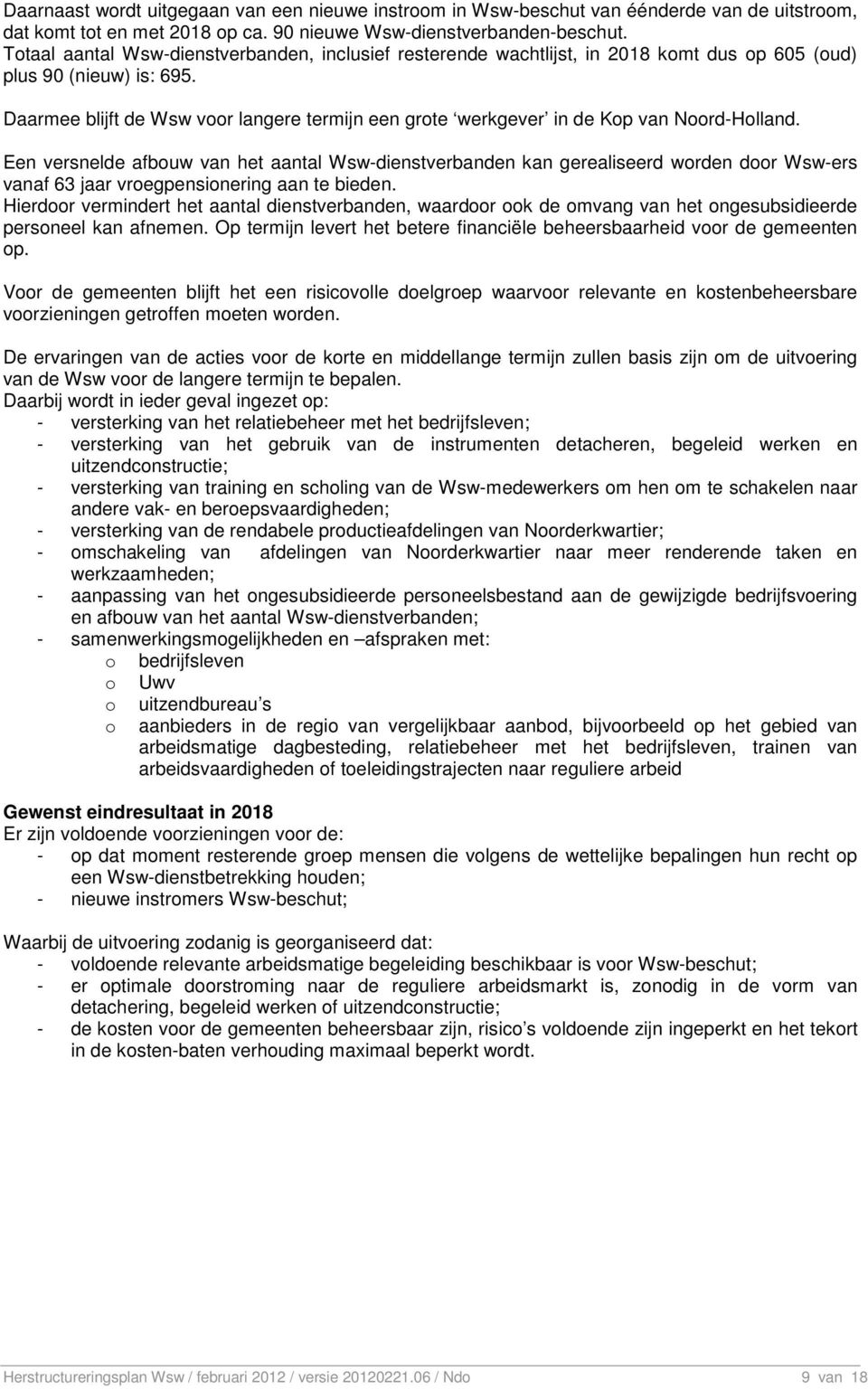 Daarmee blijft de Wsw voor langere termijn een grote werkgever in de Kop van Noord-Holland.