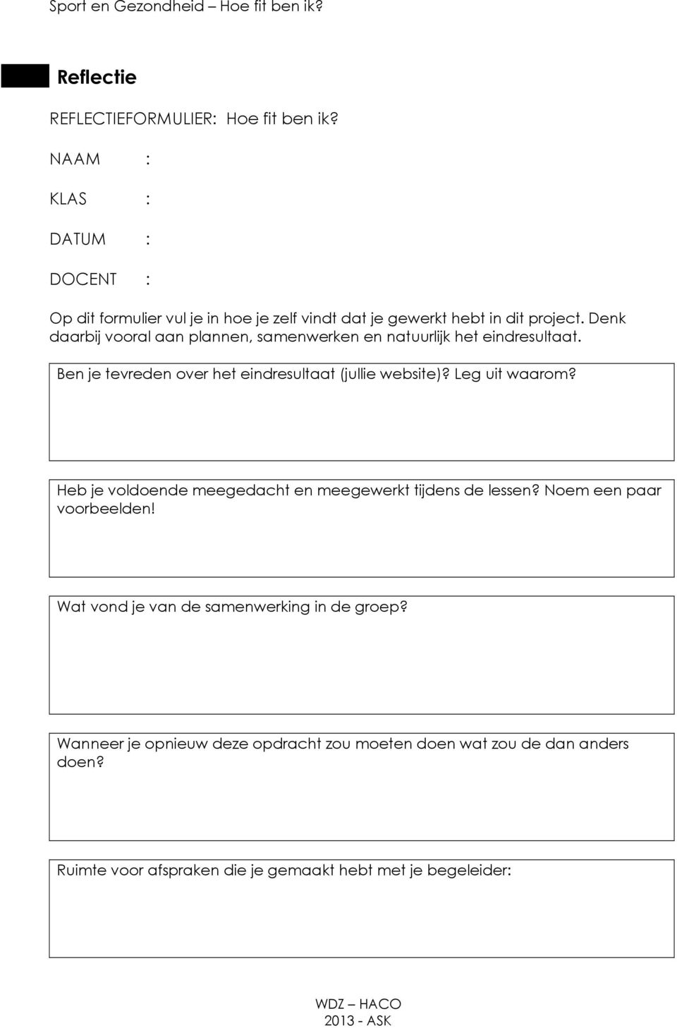 Denk daarbij vooral aan plannen, samenwerken en natuurlijk het eindresultaat. Ben je tevreden over het eindresultaat (jullie website)?