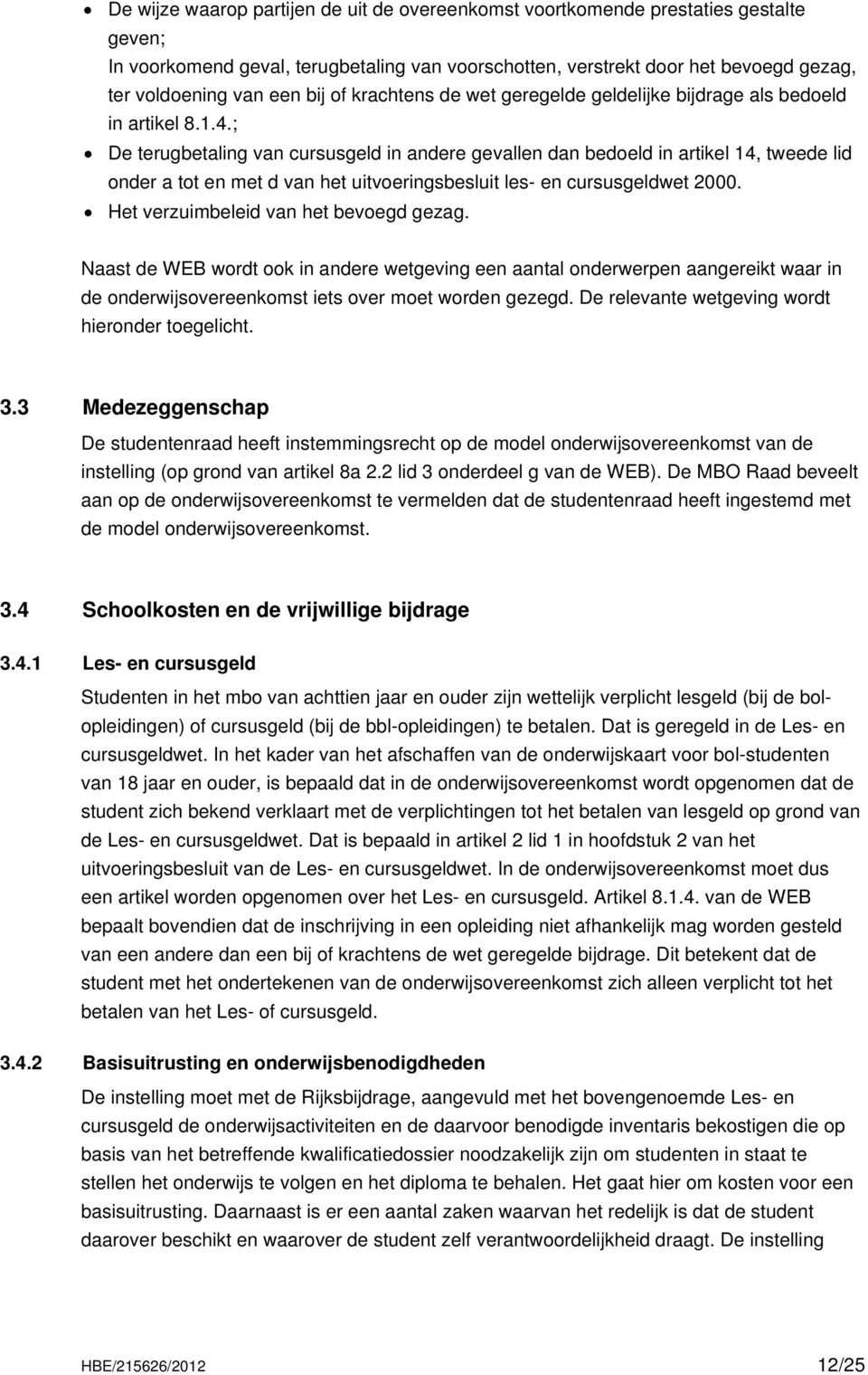 ; De terugbetaling van cursusgeld in andere gevallen dan bedoeld in artikel 14, tweede lid onder a tot en met d van het uitvoeringsbesluit les- en cursusgeldwet 2000.