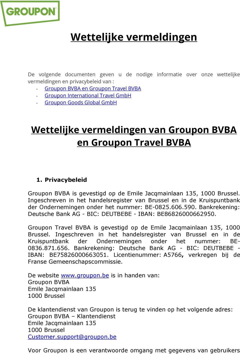 Ingeschreven in het handelsregister van Brussel en in de Kruispuntbank der Ondernemingen onder het nummer: BE-0825.606.590. Bankrekening: Deutsche Bank AG - BIC: DEUTBEBE - IBAN: BE86826000662950.