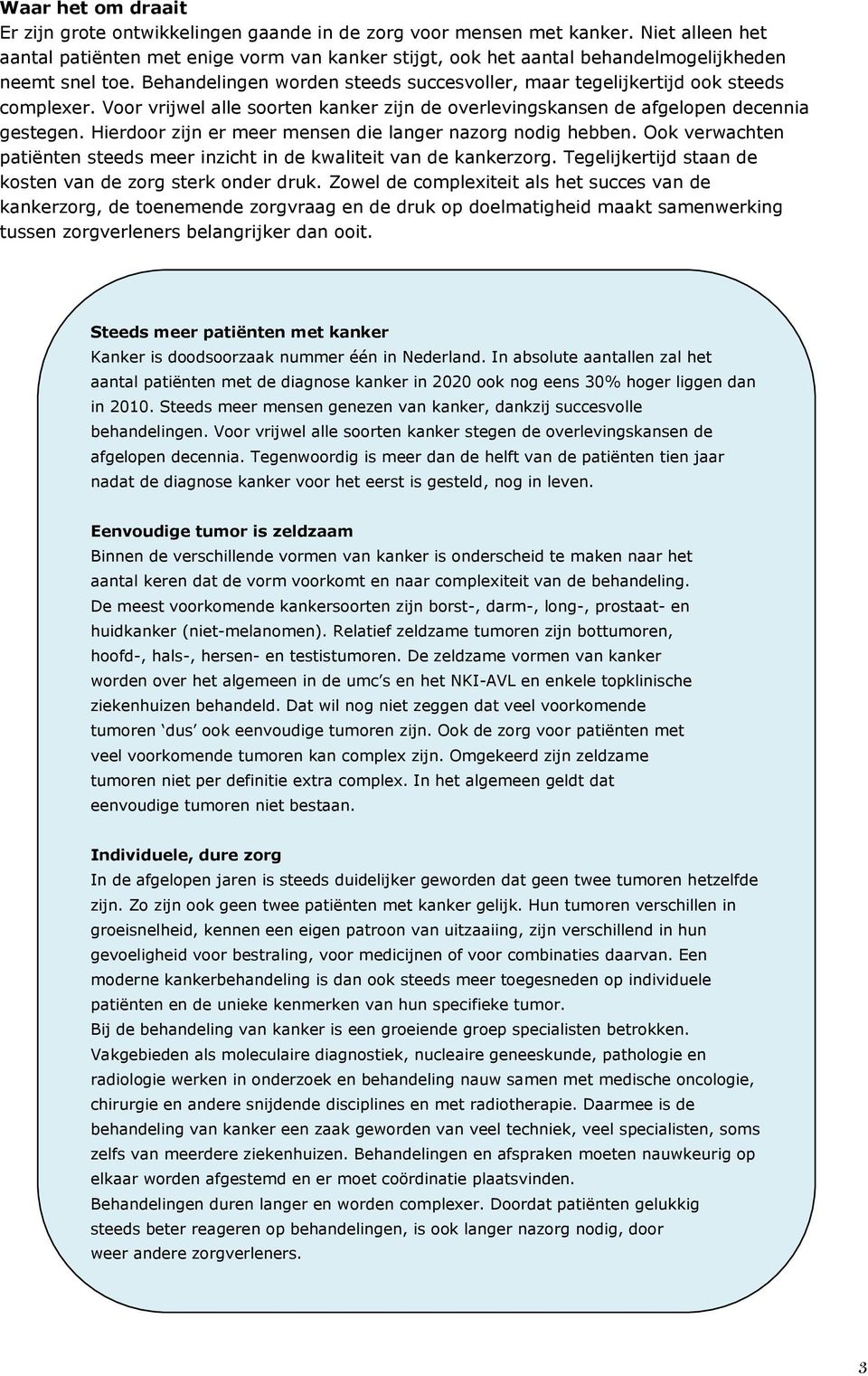 Behandelingen worden steeds succesvoller, maar tegelijkertijd ook steeds complexer. Voor vrijwel alle soorten kanker zijn de overlevingskansen de afgelopen decennia gestegen.