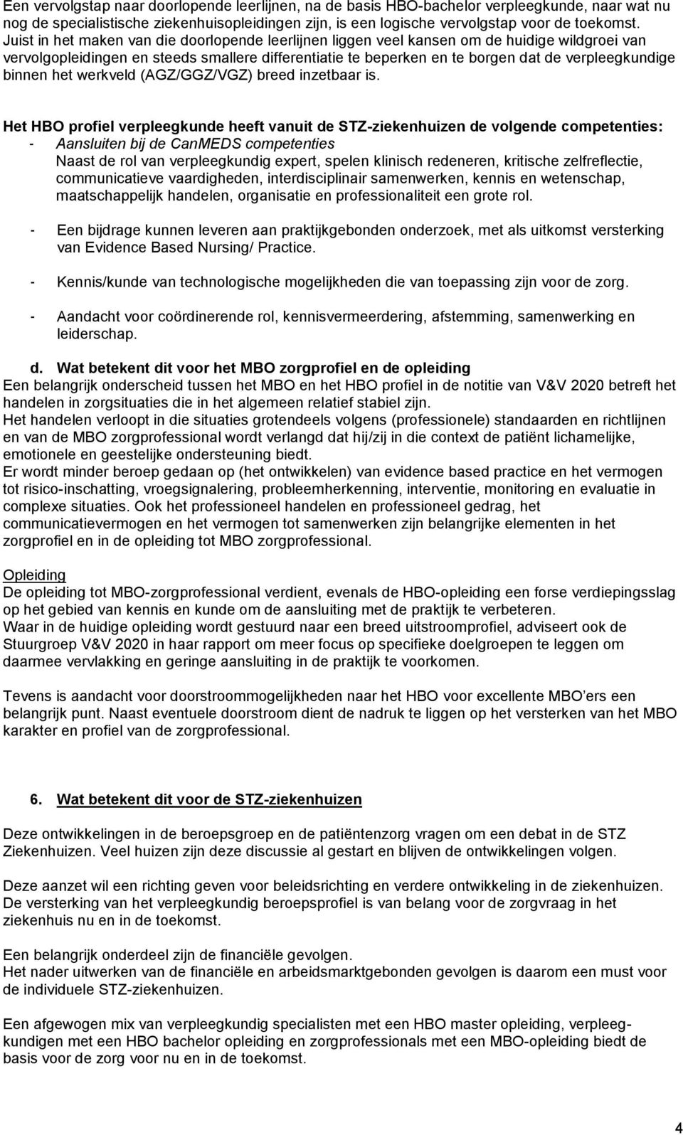 binnen het werkveld (AGZ/GGZ/VGZ) breed inzetbaar is.