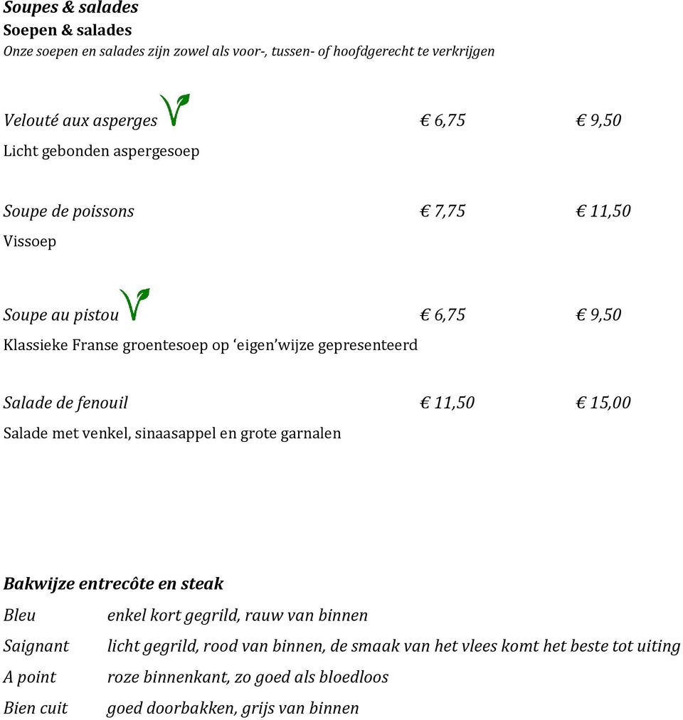 fenouil 11,50 15,00 Salade met venkel, sinaasappel en grote garnalen Bakwijze entrecôte en steak Bleu enkel kort gegrild, rauw van binnen Saignant licht