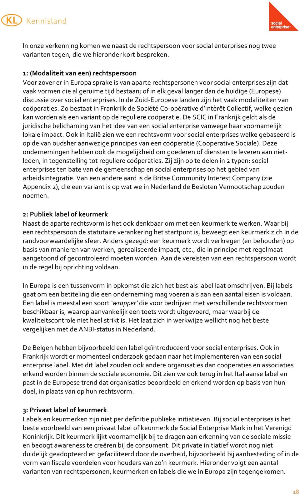 discussieverscialenterprises.indezuidaeurpeselandenzijnhetvaakmdaliteitenvan cöperaties.zbestaatinfrankrijkdesciétécapératived IntèrêtCllectif,welkegezien kanwrdenalseenvariantpderegulierecöperatie.