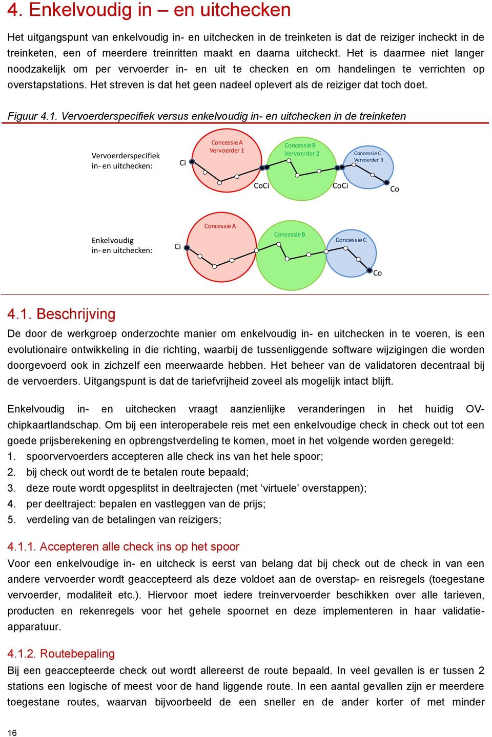 Het streven is dat het geen nadeel oplevert als de reiziger dat toch doet. Figuur 4.1.