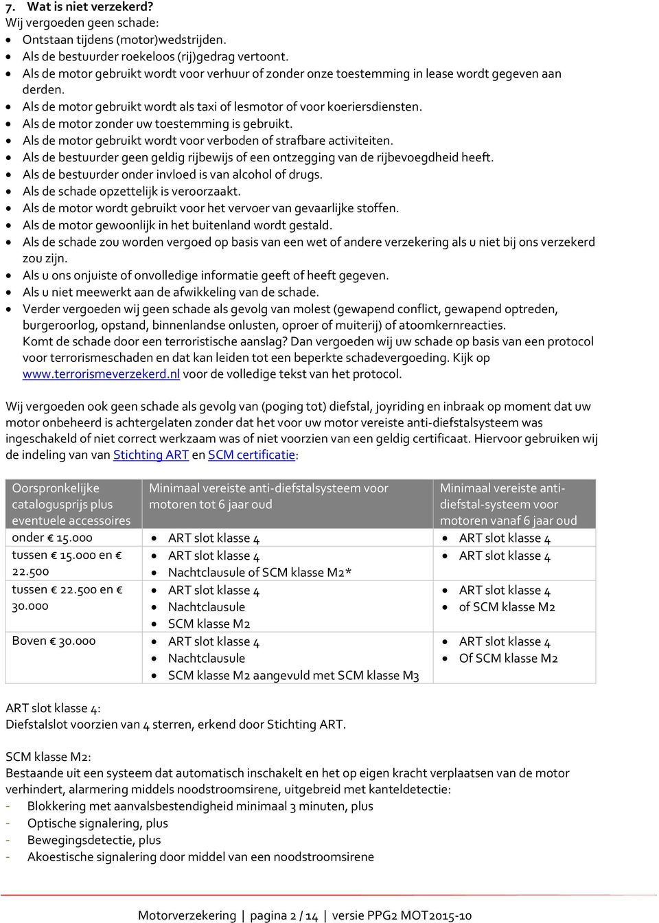 Als de motor zonder uw toestemming is gebruikt. Als de motor gebruikt wordt voor verboden of strafbare activiteiten.