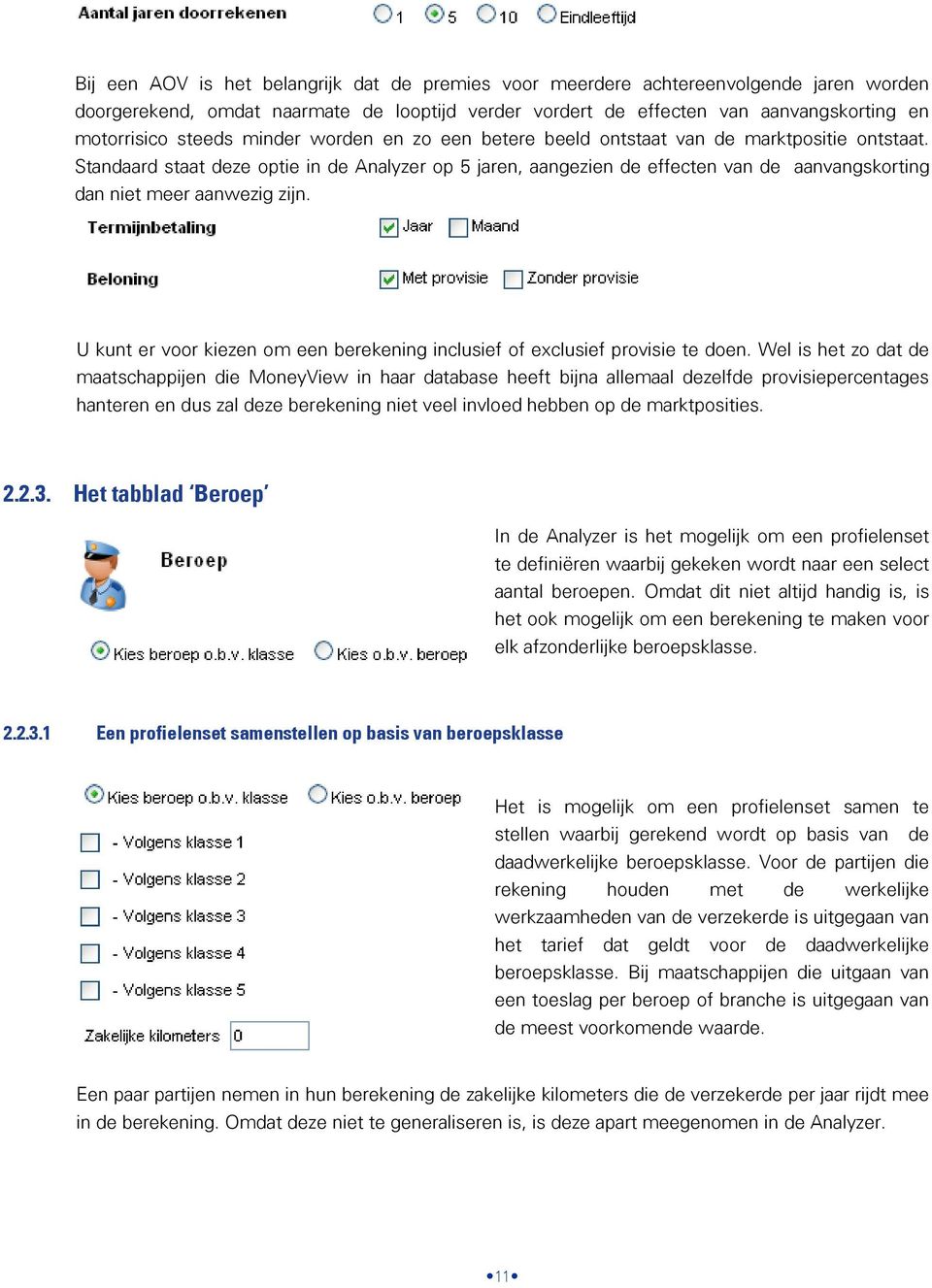 Standaard staat deze optie in de Analyzer op 5 jaren, aangezien de effecten van de aanvangskorting dan niet meer aanwezig zijn.