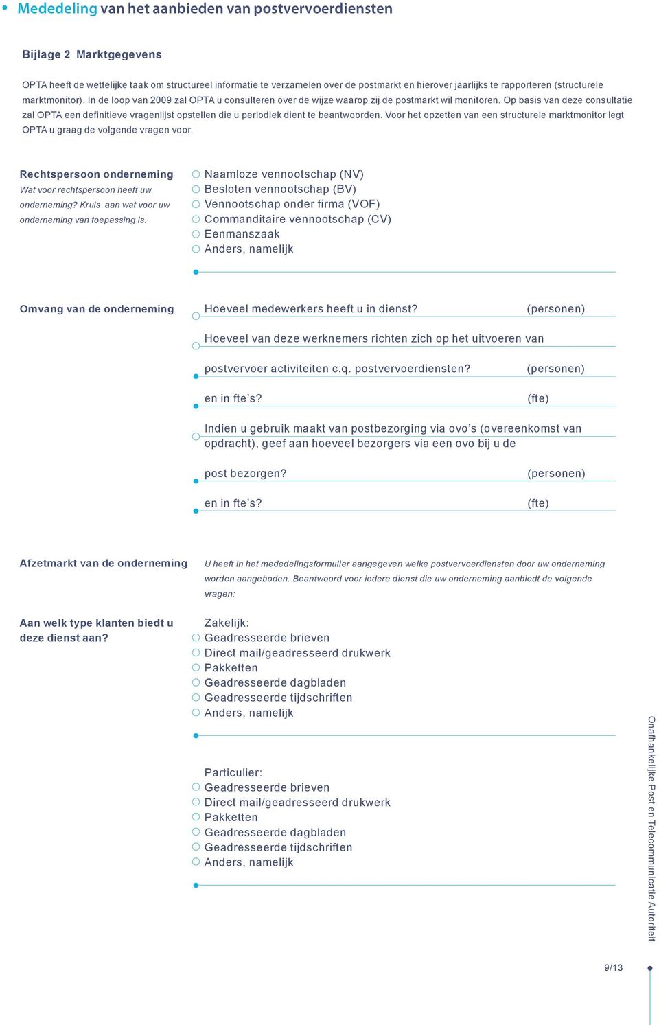 Op basis van deze consultatie zal OPTA een definitieve vragenlijst opstellen die u periodiek dient te beantwoorden.