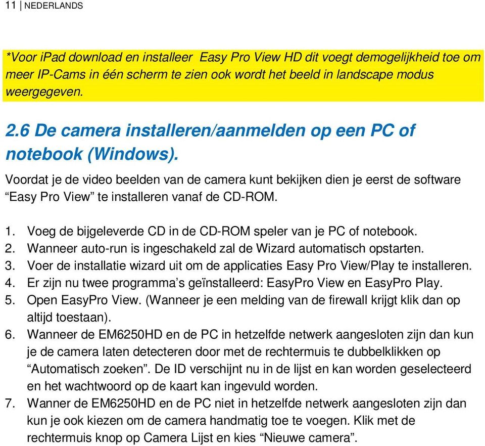 Voeg de bijgeleverde CD in de CD-ROM speler van je PC of notebook. 2. Wanneer auto-run is ingeschakeld zal de Wizard automatisch opstarten. 3.