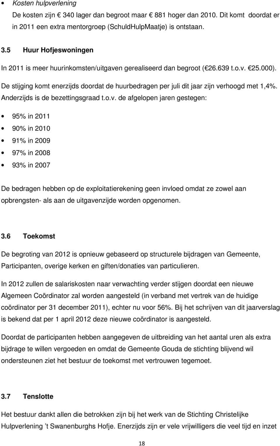 25.000). De stijging komt enerzijds doordat de huurbedragen per juli dit jaar zijn ve