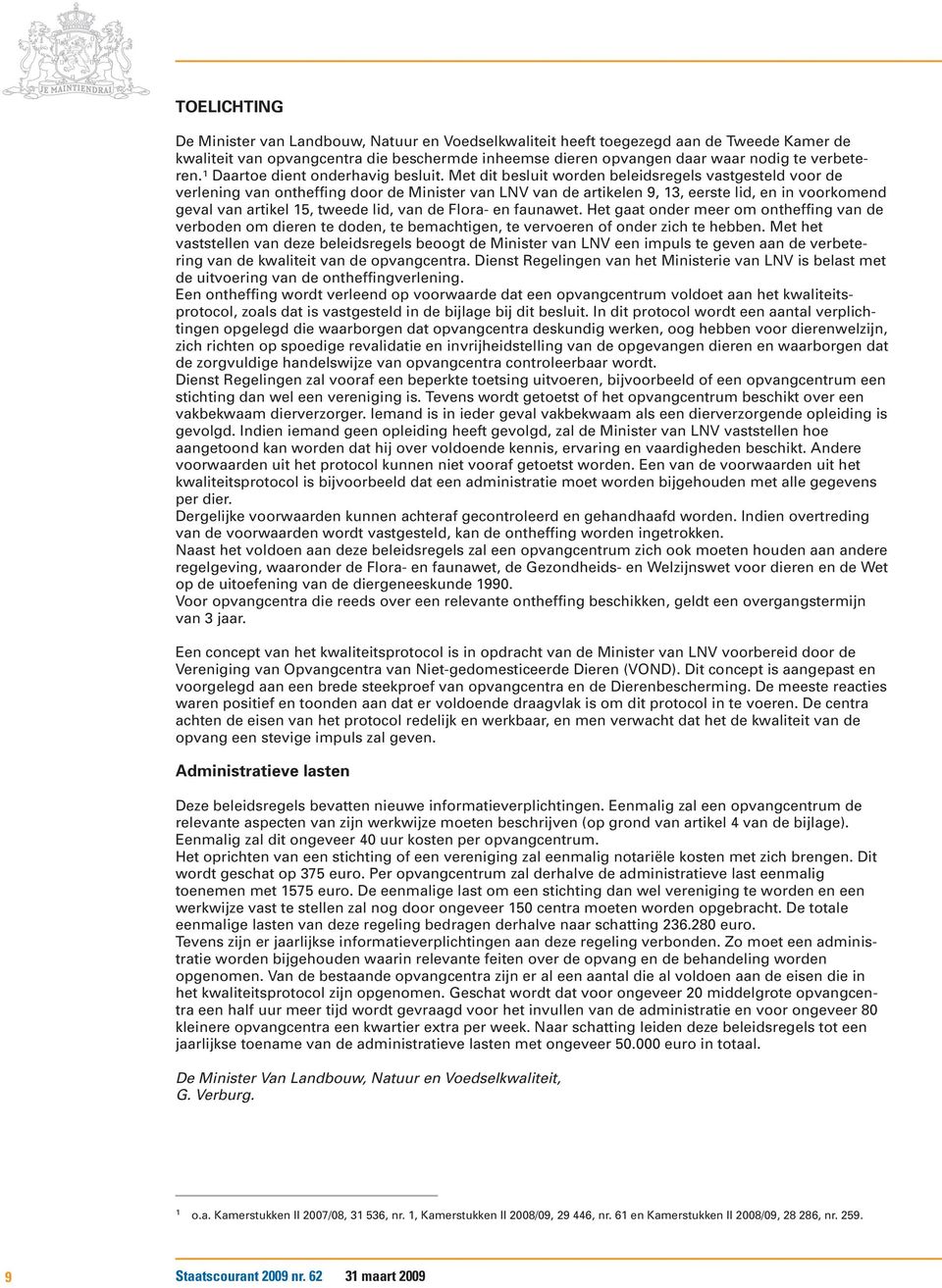 Met dit besluit worden beleidsregels vastgesteld voor de verlening van ontheffing door de Minister van LNV van de artikelen 9, 13, eerste lid, en in voorkomend geval van artikel 15, tweede lid, van