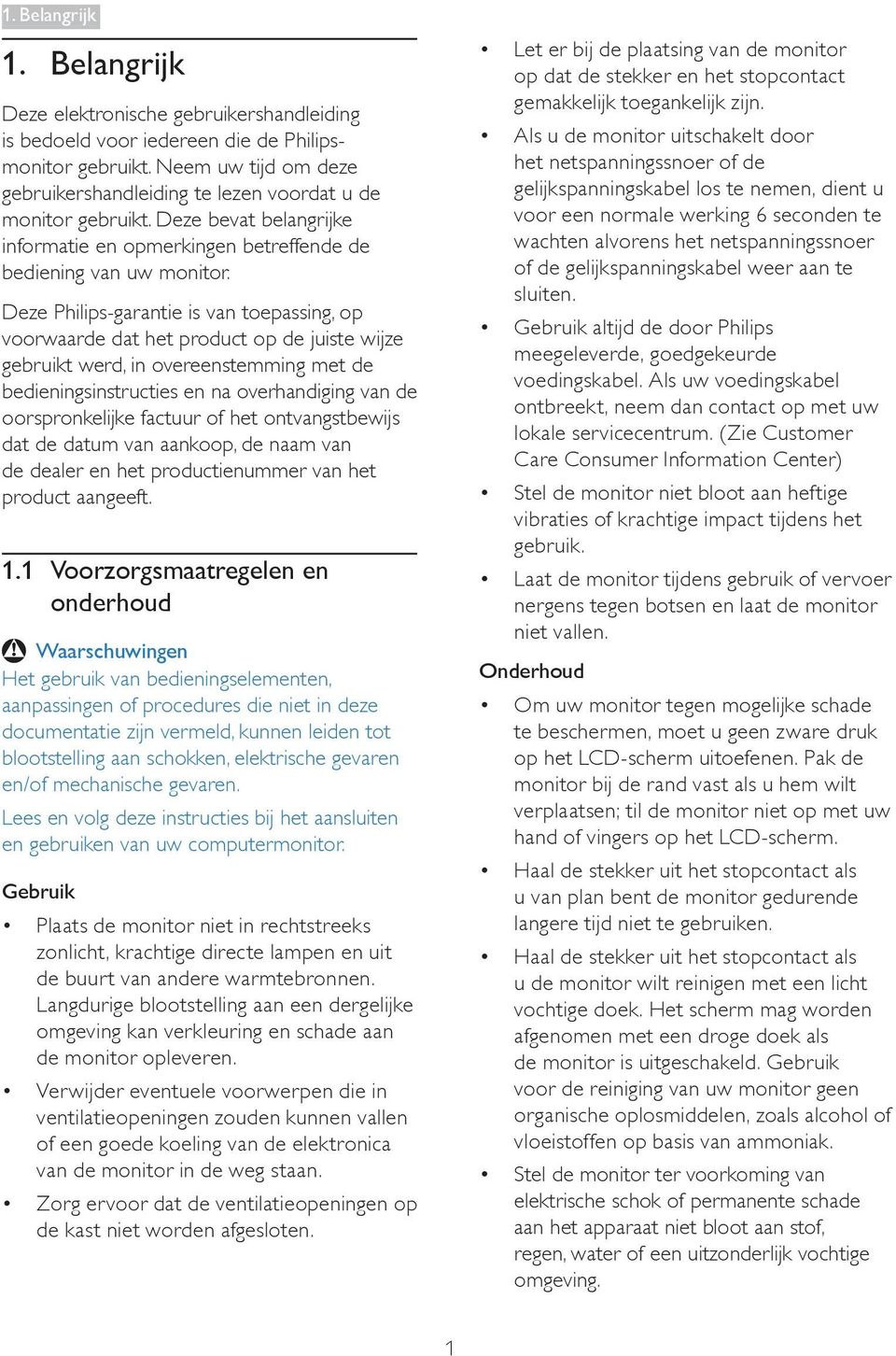 Deze Philips-garantie is van toepassing, op voorwaarde dat het product op de juiste wijze gebruikt werd, in overeenstemming met de bedieningsinstructies en na overhandiging van de oorspronkelijke