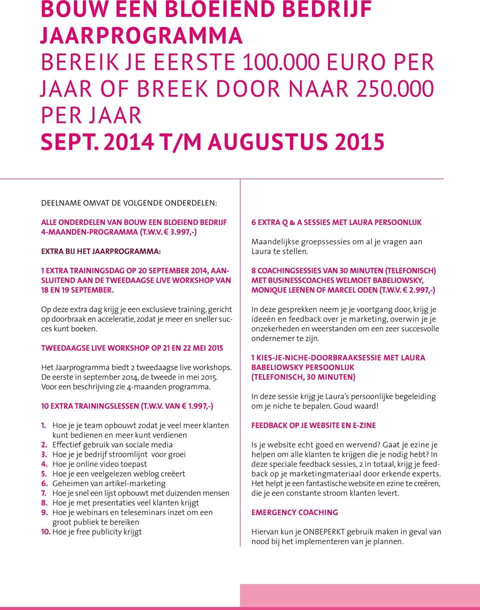 997,-) EXTRA bij het Jaarprogramma: 1 extra trainingsdag op 20 september 2014, aansluitend aan de tweedaagse live workshop van 18 en 19 september.