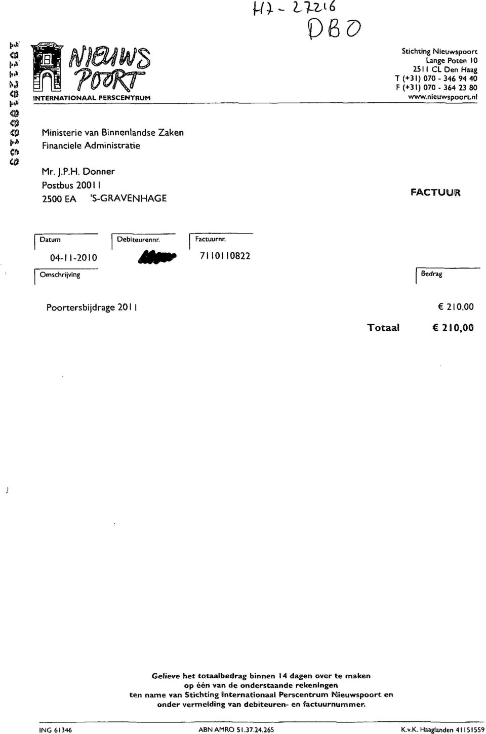 Donner Postbus 20011 2500 EA 'S-GRAVENHAGE FACTUUiR Datum 04-11-2010 Debiteurennr. Factuurnr. 7110110822 Omschrijving Bedrag Poortersbijdrage 201 I 210.