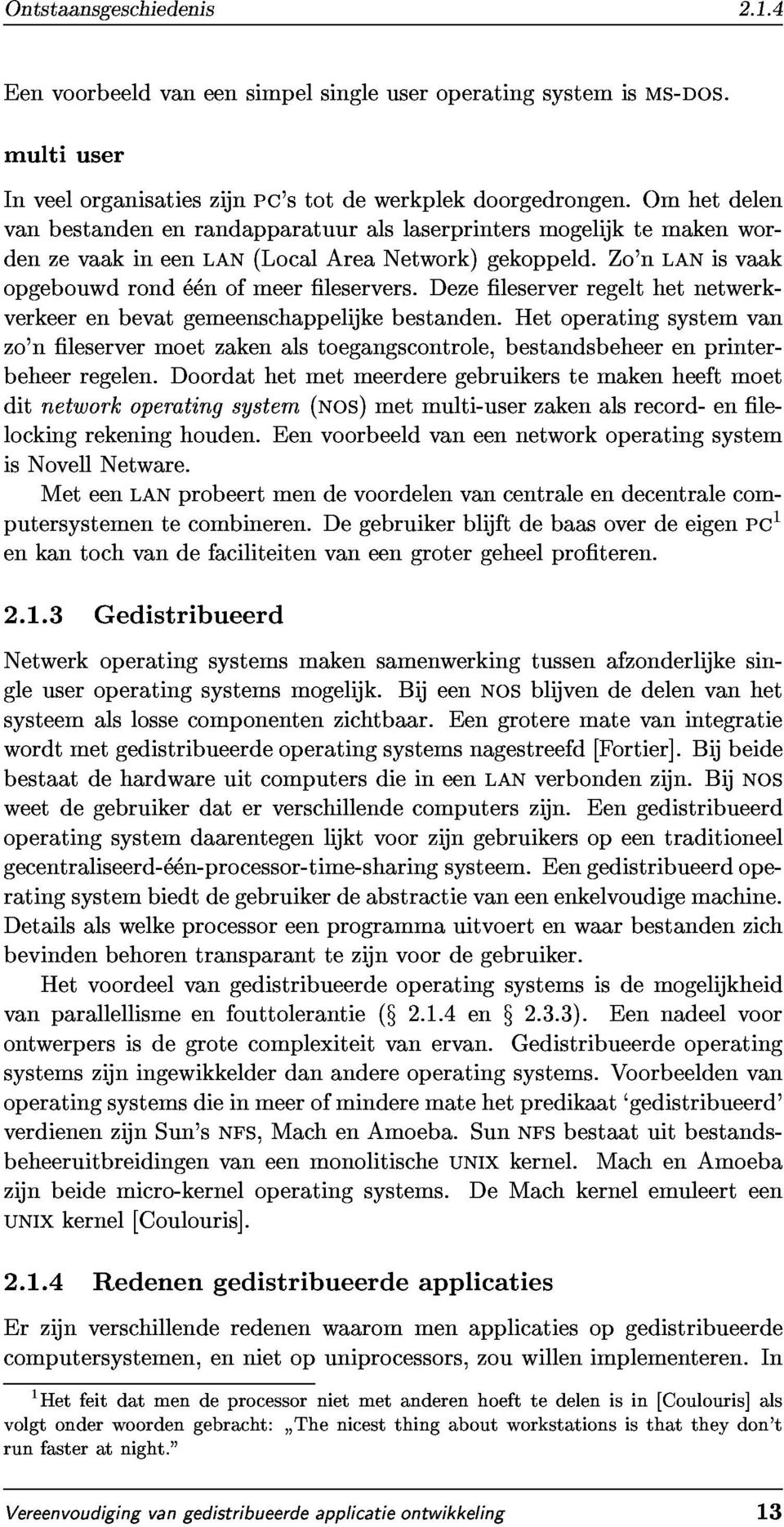 doordathetmetmeerderegebruikerstemakenheeftmoet ditnetworkoperatingsystem(nos)metmulti-userzakenalsrecord-enlelockingrekeninghouden.eenvoorbeeldvaneennetworkoperatingsysteputersystementecombineren.