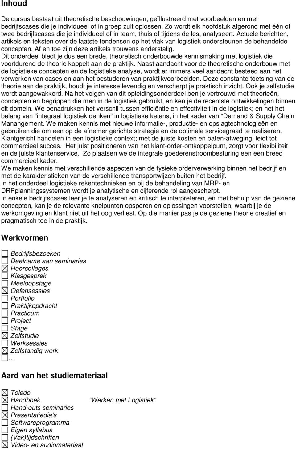 Actuele berichten, artikels en teksten over de laatste tendensen op het vlak van logistiek ondersteunen de behandelde concepten. Af en toe zijn deze artikels trouwens anderstalig.