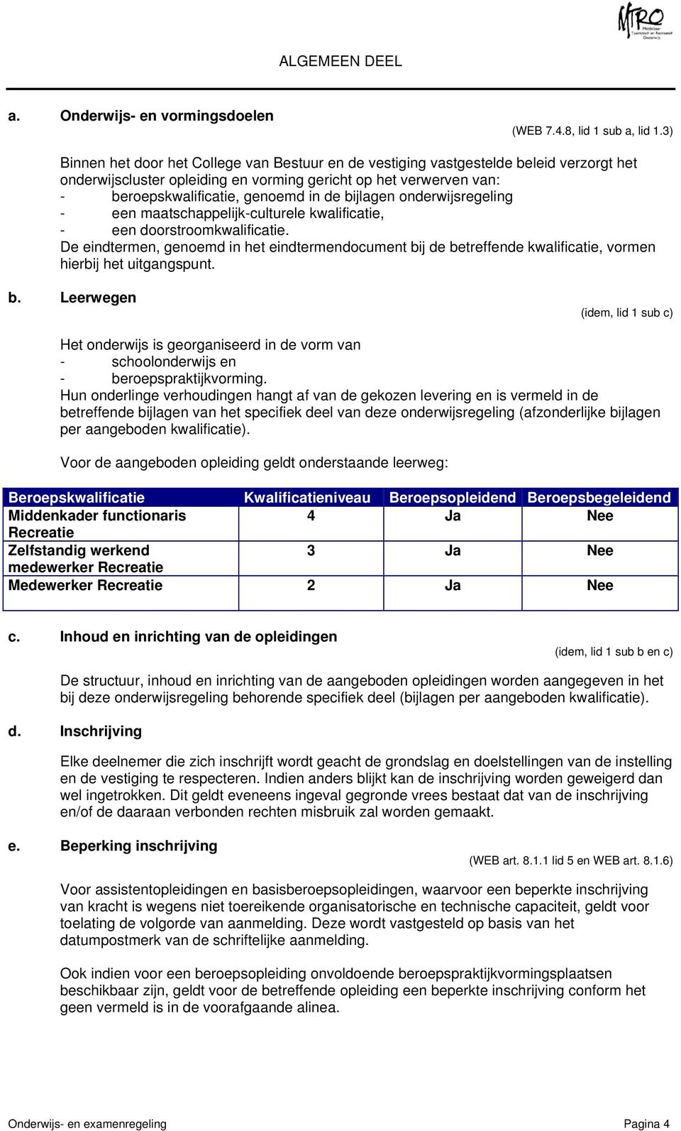 bijlagen onderwijsregeling - een maatschappelijk-culturele kwalificatie, - een doorstroomkwalificatie.