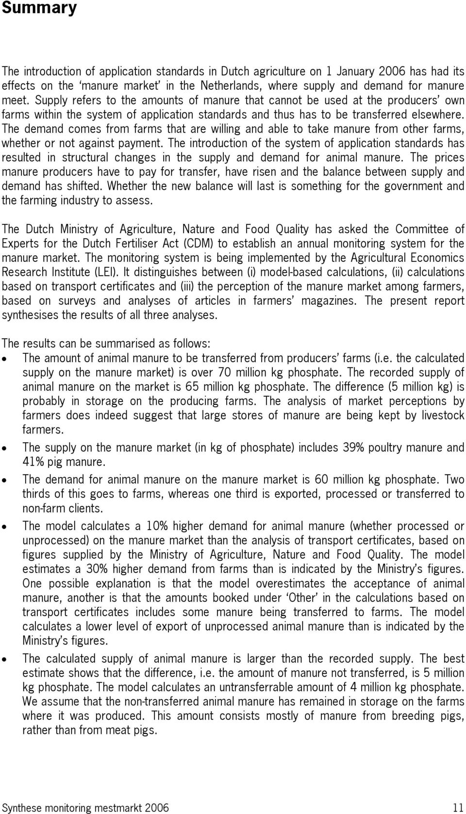 The demand comes from farms that are willing and able to take manure from other farms, whether or not against payment.