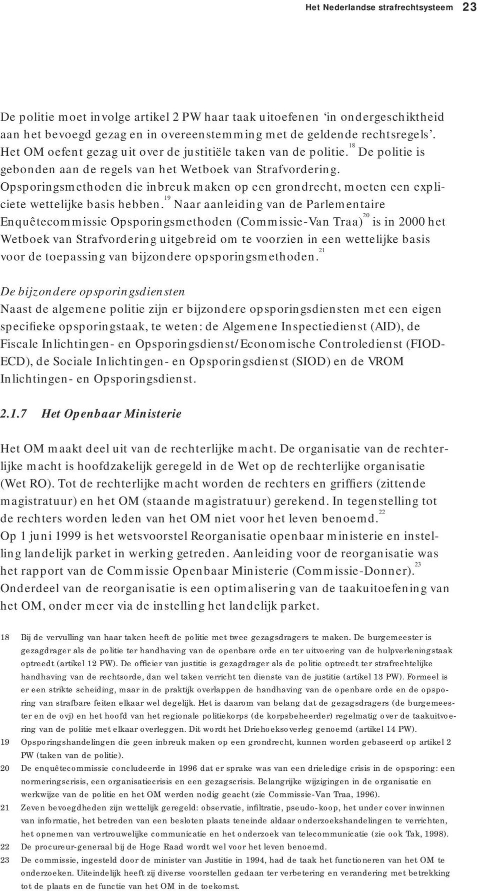 Opsporingsmethoden die inbreuk maken op een grondrecht, moeten een expliciete wettelijke basis hebben.