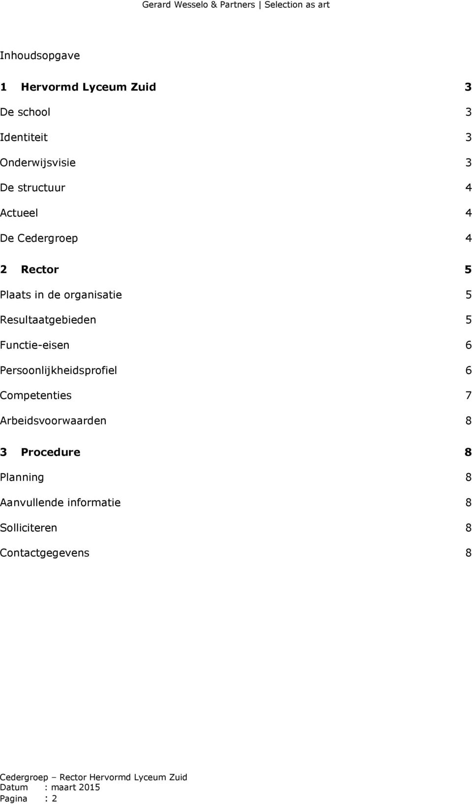 Resultaatgebieden 5 Functie-eisen 6 Persoonlijkheidsprofiel 6 Competenties 7