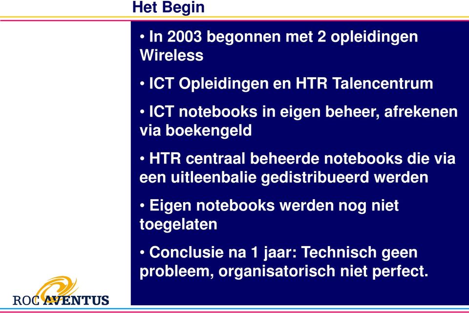 beheerde notebooks die via een uitleenbalie gedistribueerd werden Eigen notebooks