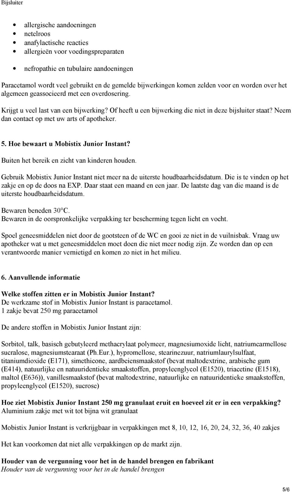 Neem dan contact op met uw arts of apotheker. 5. Hoe bewaart u Mobistix Junior Instant? Buiten het bereik en zicht van kinderen houden.