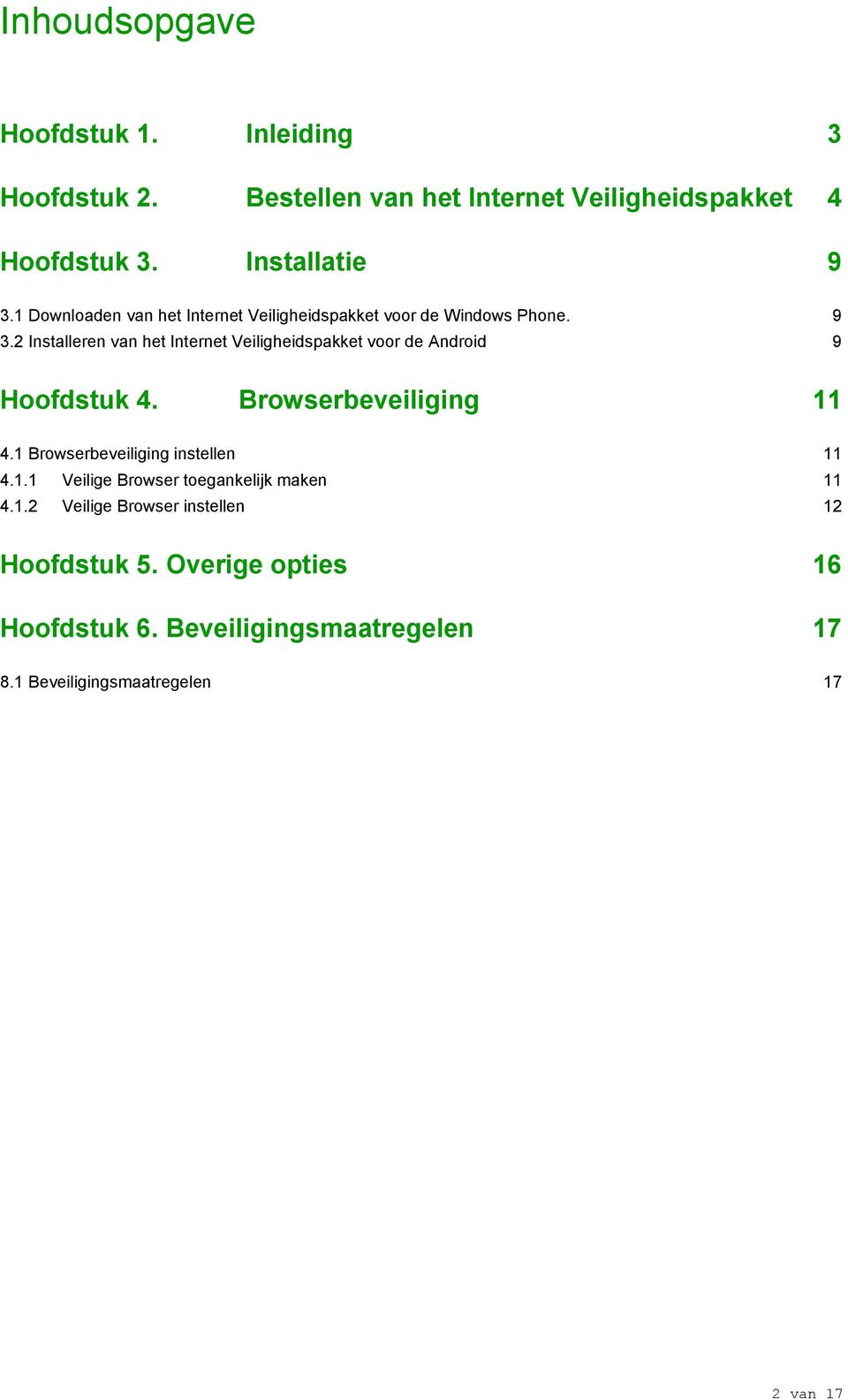 2 Installeren van het Internet Veiligheidspakket voor de Android 9 Hoofdstuk 4. Browserbeveiliging 11 4.