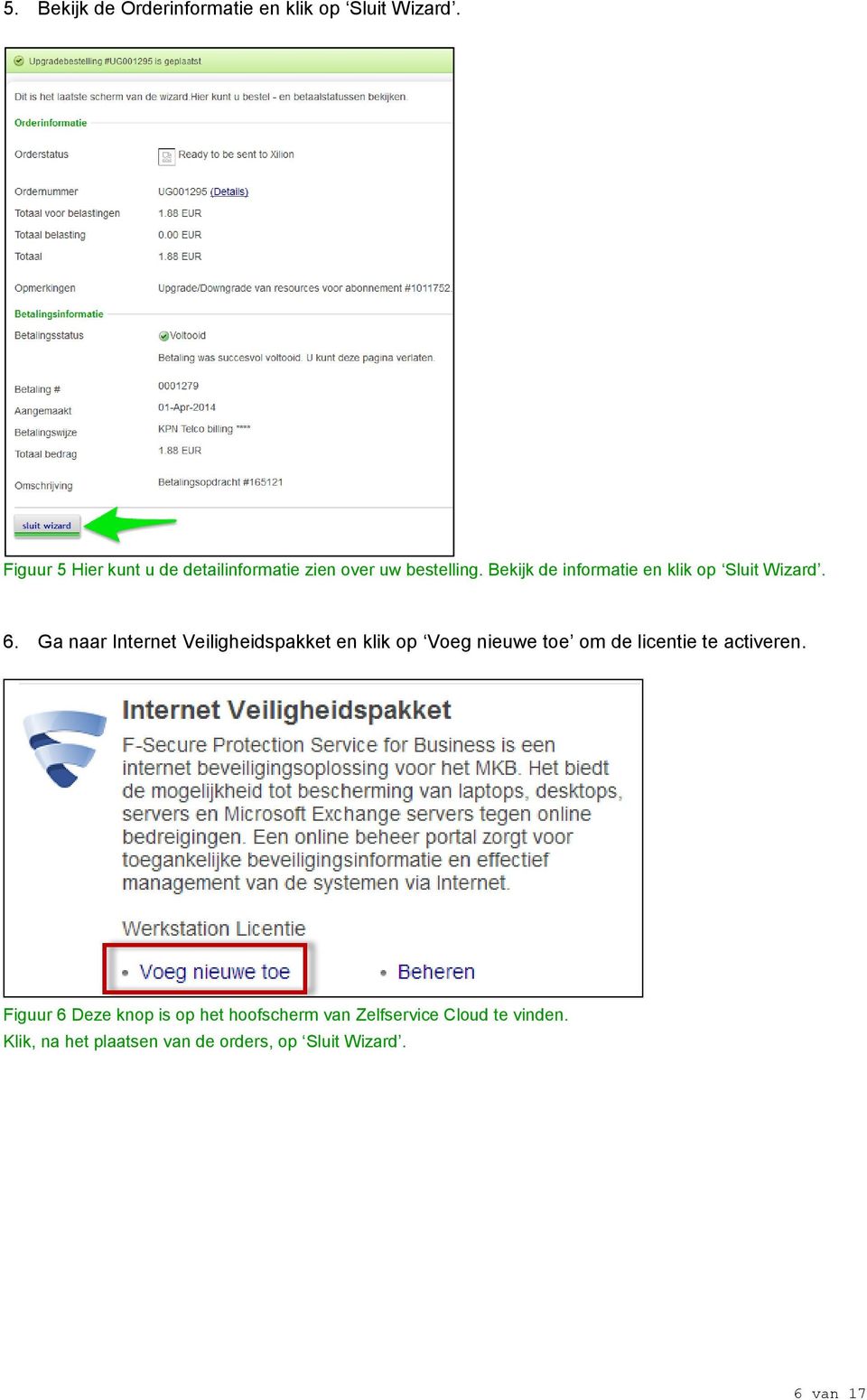 Bekijk de informatie en klik op Sluit Wizard. 6.