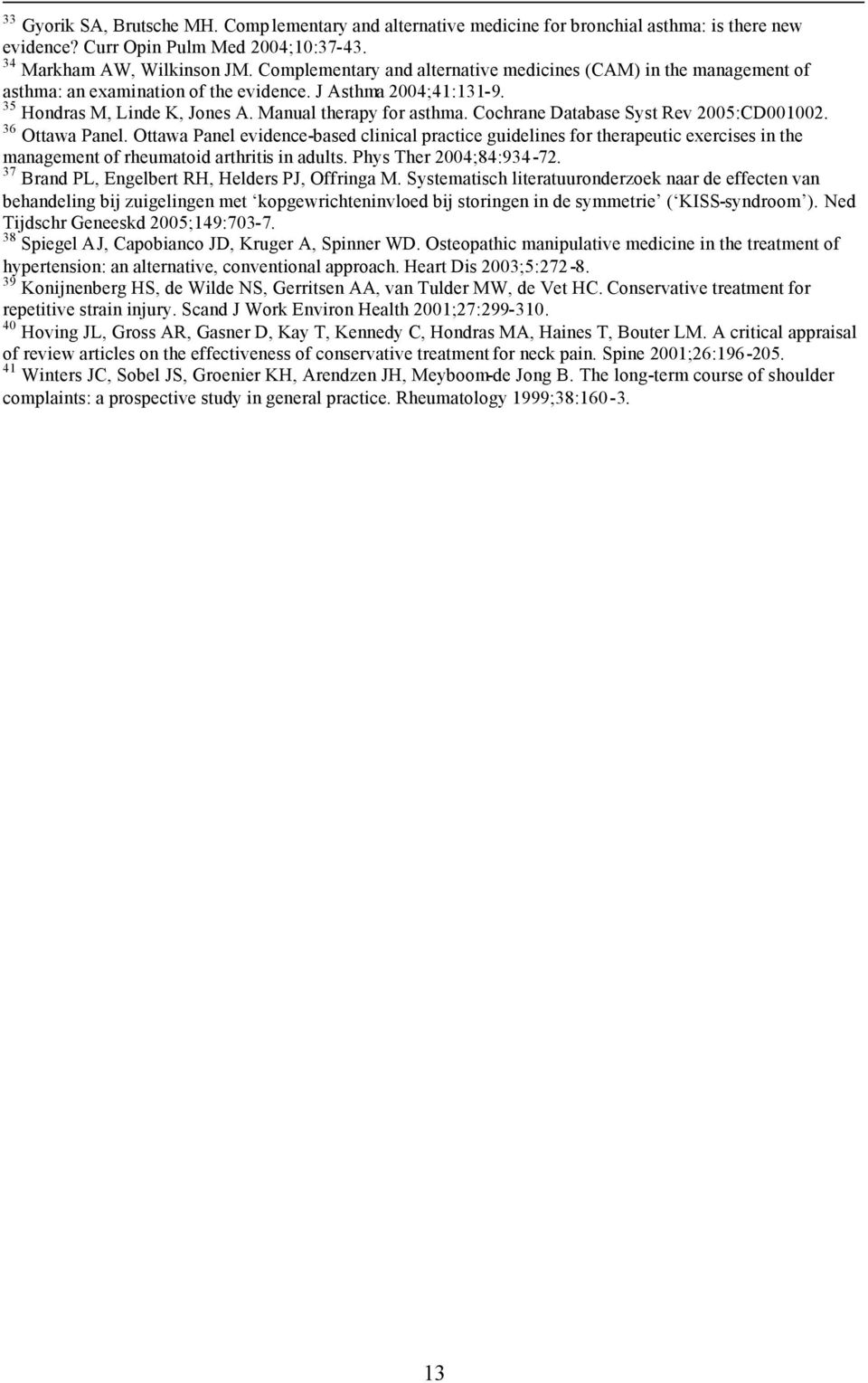 Cochrane Database Syst Rev 2005:CD001002. 36 Ottawa Panel. Ottawa Panel evidence-based clinical practice guidelines for therapeutic exercises in the management of rheumatoid arthritis in adults.