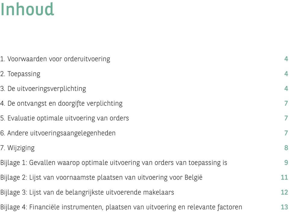 Wijziging 8 Bijlage 1: Gevallen waarop optimale uitvoering van orders van toepassing is 9 Bijlage 2: Lijst van voornaamste plaatsen