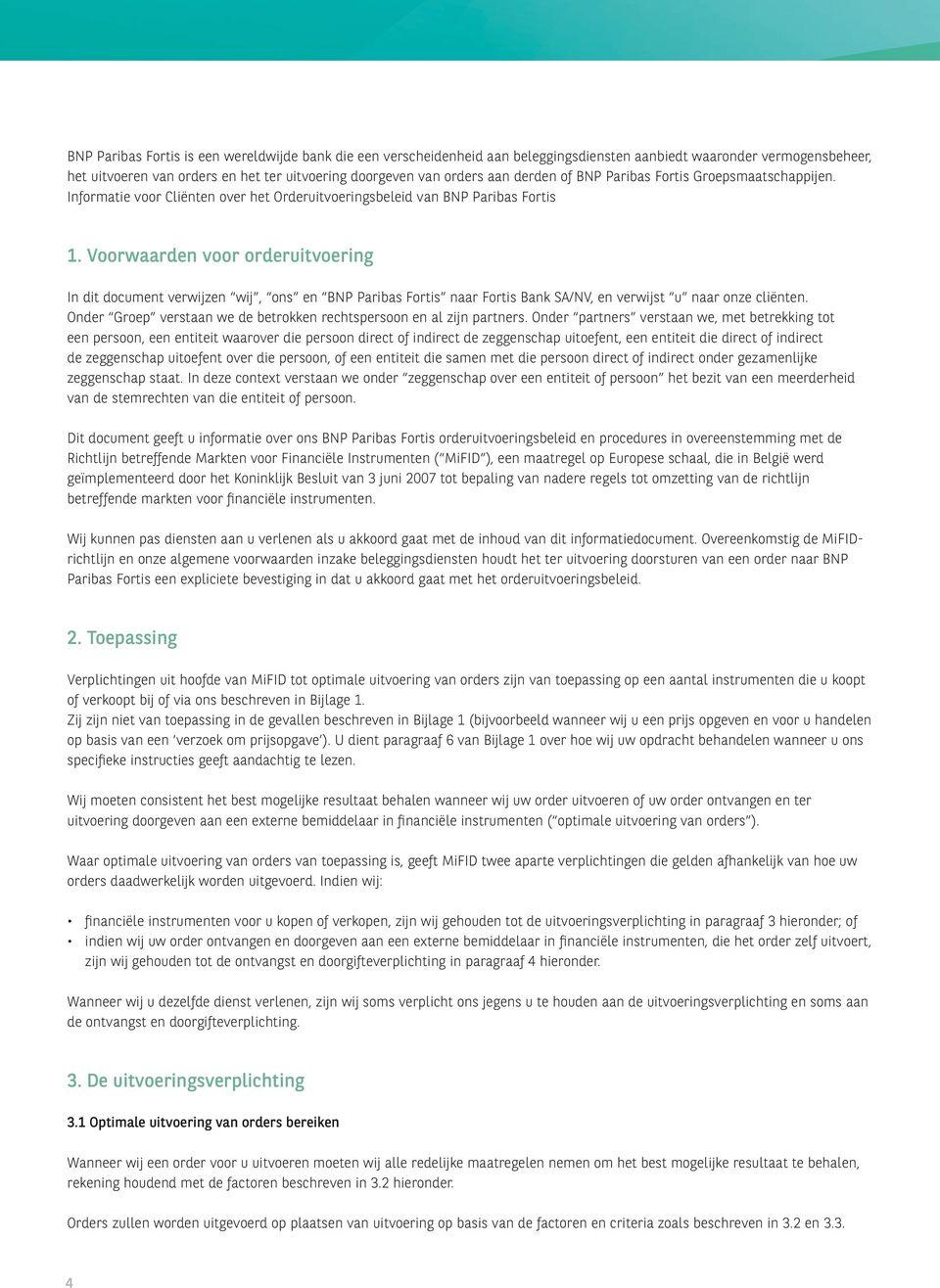 Voorwaarden voor orderuitvoering In dit document verwijzen wij, ons en BNP Paribas Fortis naar Fortis Bank SA/NV, en verwijst u naar onze cliënten.