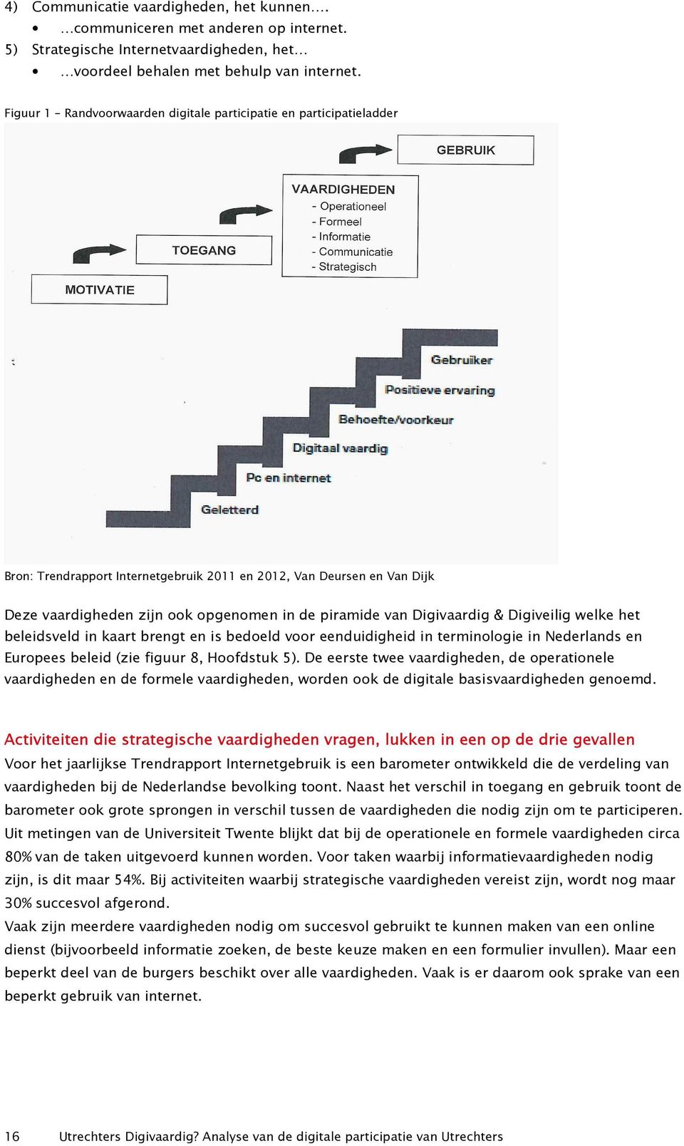 Digivaardig & Digiveilig welke het beleidsveld in kaart brengt en is bedoeld voor eenduidigheid in terminologie in Nederlands en Europees beleid (zie figuur 8, Hoofdstuk 5).