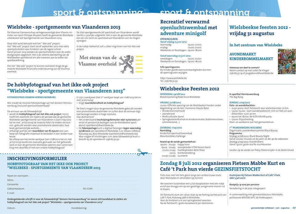 Het ikke ook project start vanaf september 2012 met extra sportactiviteiten voor kinderen van de lagere school. Vanaf januari 2013 worden de sportactiviteiten voor de ander doelgroepen opgestart.