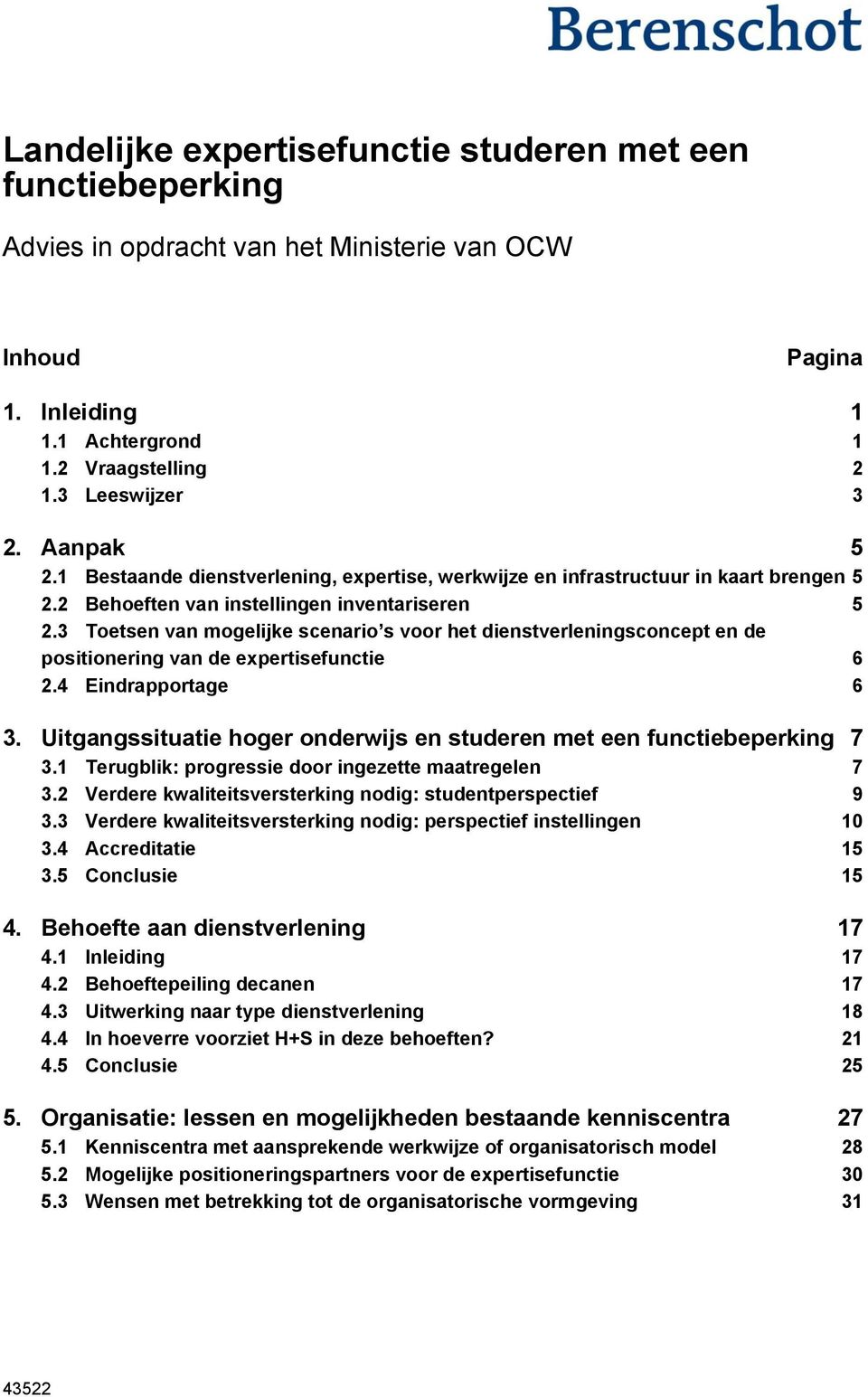 3 Toetsen van mogelijke scenario s voor het dienstverleningsconcept en de positionering van de expertisefunctie 6 2.4 Eindrapportage 6 3.