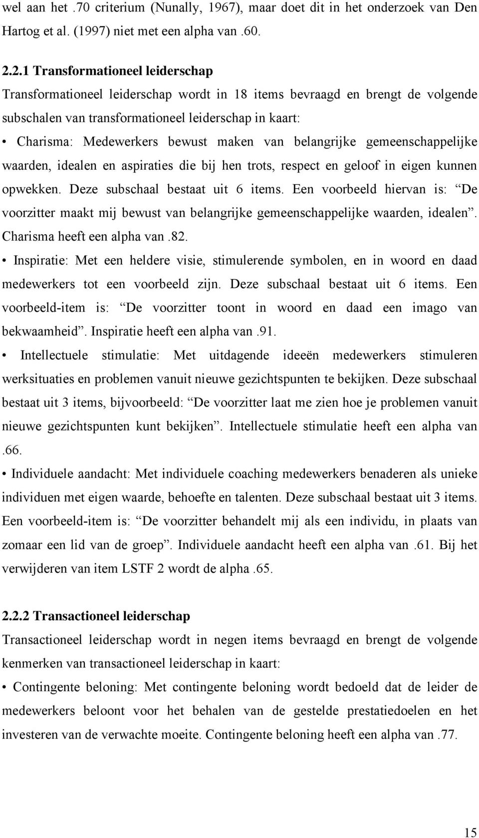 maken van belangrijke gemeenschappelijke waarden, idealen en aspiraties die bij hen trots, respect en geloof in eigen kunnen opwekken. Deze subschaal bestaat uit 6 items.